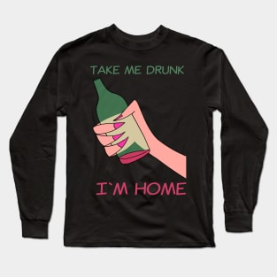 Take me drunk Long Sleeve T-Shirt